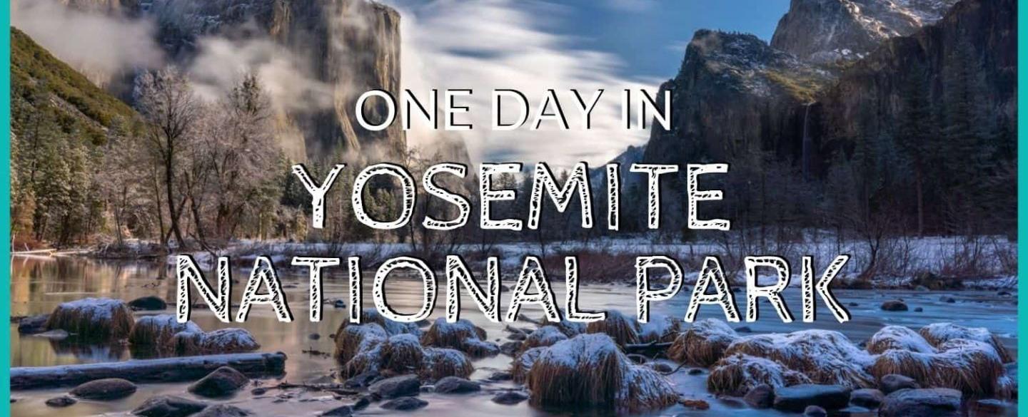 Yosemite in One Day - A Perfect Itinerary for Short Trips